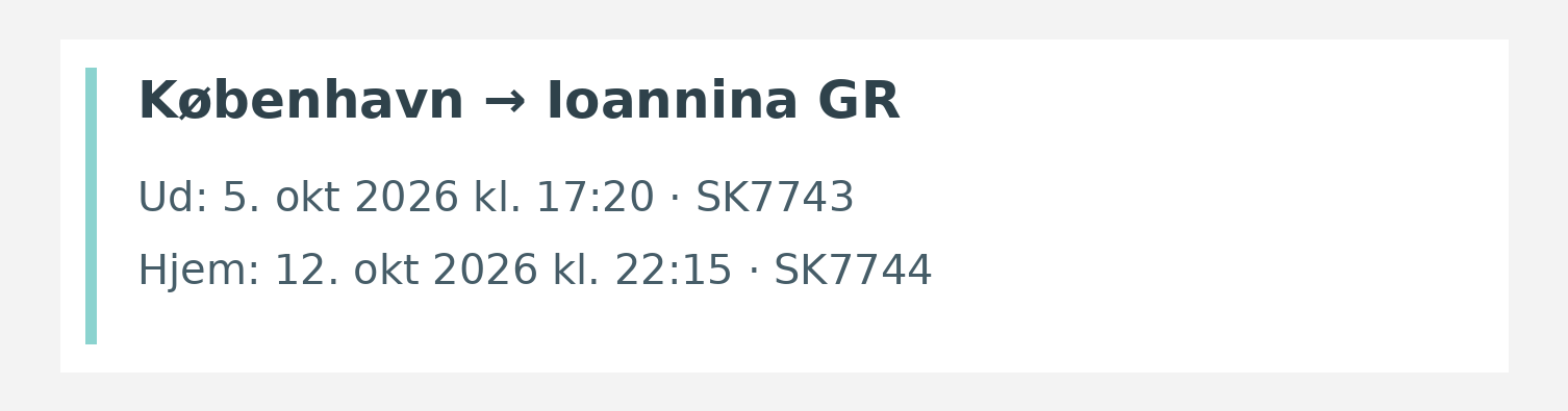Fly fra København til Ioannina GR. Ud 5. okt 2026 kl. 17:20 · SK7743. Hjem 12. okt 2026 kl. 22:15 · SK7744.