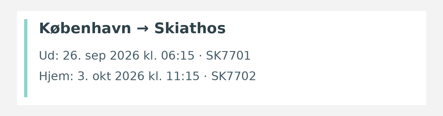 Fly fra København til Skiathos. Ud 26. sep 2026 kl. 06:15 · SK7701. Hjem 3. okt 2026 kl. 11:15 · SK7702.