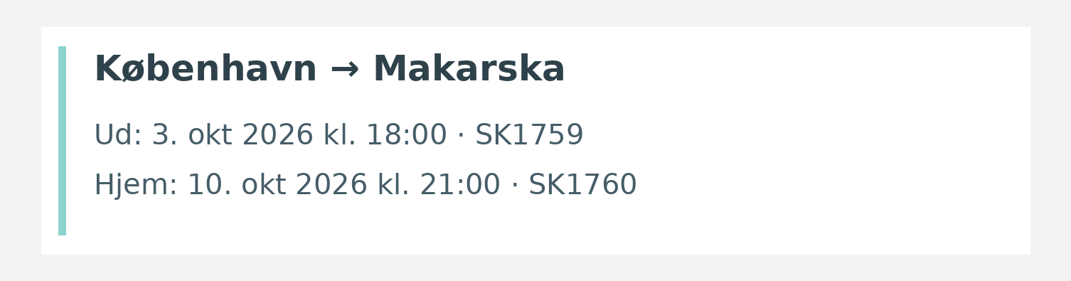 Fly fra København til Makarska. Ud 3. okt 2026 kl. 18:00 · SK1759. Hjem 10. okt 2026 kl. 21:00 · SK1760.