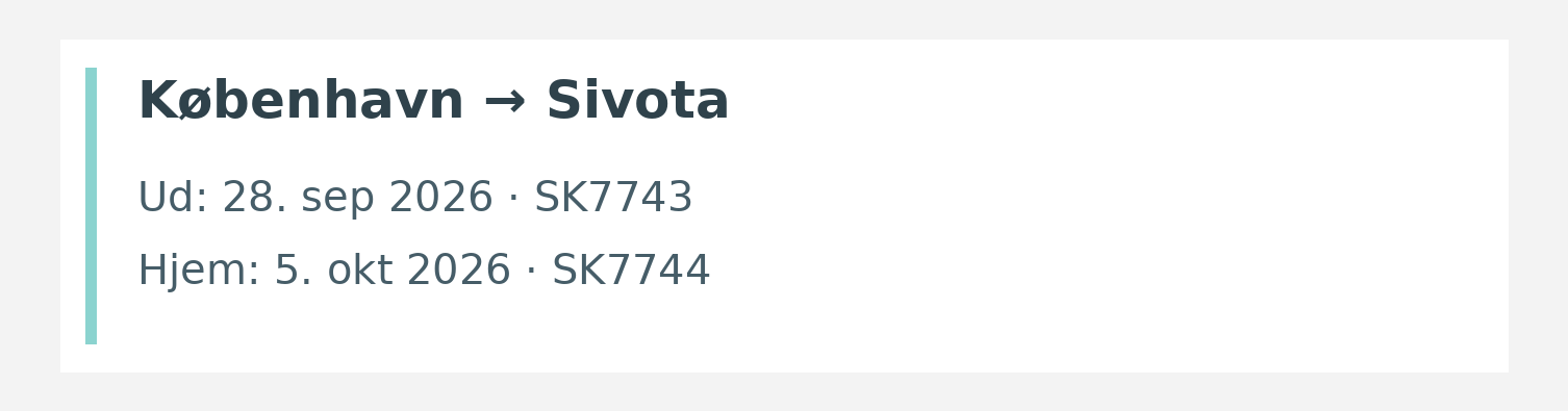 Fly fra København til Sivota. Ud 28. sep 2026 · SK7743. Hjem 5. okt 2026 · SK7744.