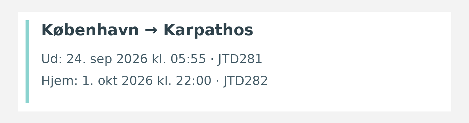 Fly fra København til Karpathos. Ud 24. sep 2026 kl. 05:55 · JTD281. Hjem 1. okt 2026 kl. 22:00 · JTD282.