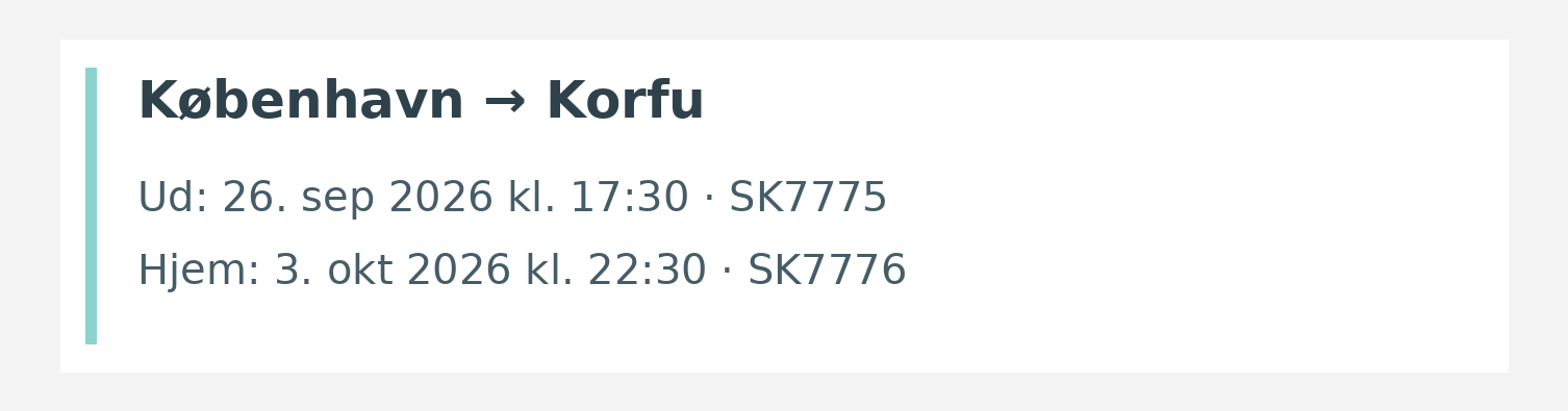 Fly fra København til Korfu. Ud 26. sep 2026 kl. 17:30 · SK7775. Hjem 3. okt 2026 kl. 22:30 · SK7776.