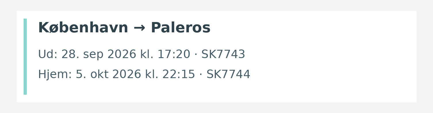 Fly fra København til Paleros. Ud 28. sep 2026 kl. 17:20 · SK7743. Hjem 5. okt 2026 kl. 22:15 · SK7744.