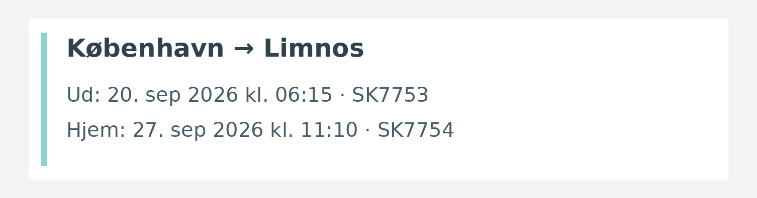 Fly fra København til Limnos. Ud 20. sep 2026 kl. 06:15 · SK7753. Hjem 27. sep 2026 kl. 11:10 · SK7754.