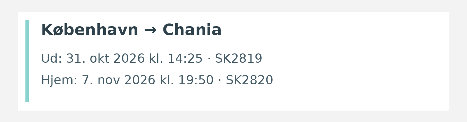 Fly fra København til Chania. Ud 31. okt 2026 kl. 14:25 · SK2819. Hjem 7. nov 2026 kl. 19:50 · SK2820.