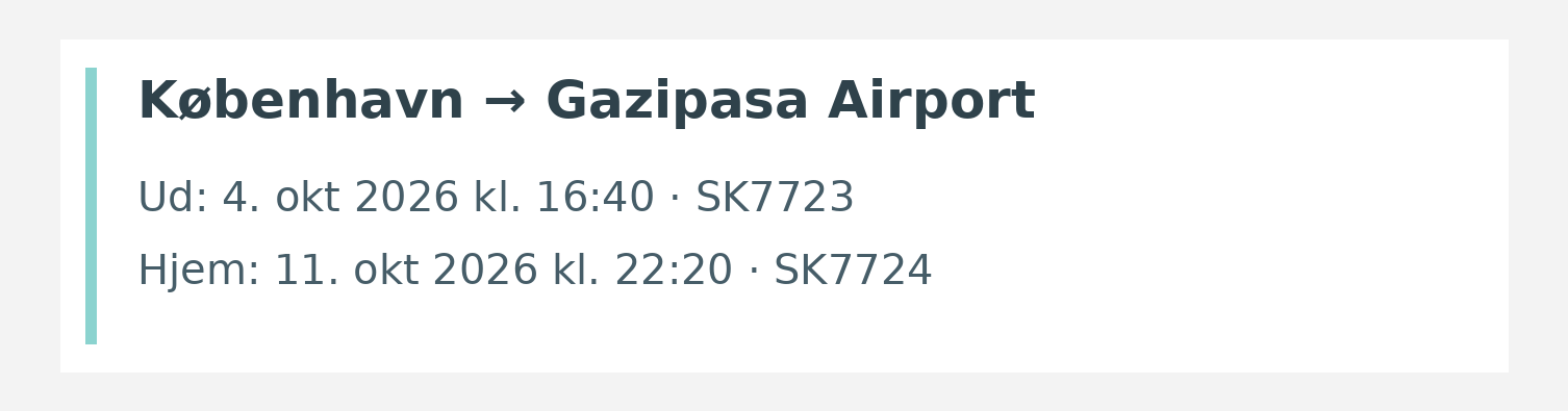 Fly fra København til Gazipasa Airport. Ud 4. okt 2026 kl. 16:40 · SK7723. Hjem 11. okt 2026 kl. 22:20 · SK7724.