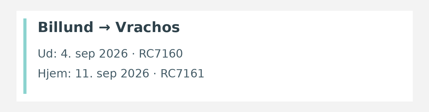 Fly fra Billund til Vrachos. Ud 4. sep 2026 · RC7160. Hjem 11. sep 2026 · RC7161.