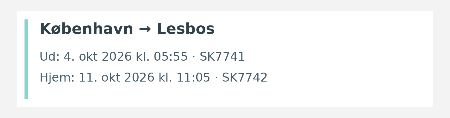 Fly fra København til Lesbos. Ud 4. okt 2026 kl. 05:55 · SK7741. Hjem 11. okt 2026 kl. 11:05 · SK7742.