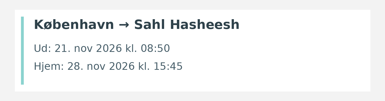 Fly fra København til Sahl Hasheesh. Ud 21. nov 2026 kl. 08:50. Hjem 28. nov 2026 kl. 15:45.