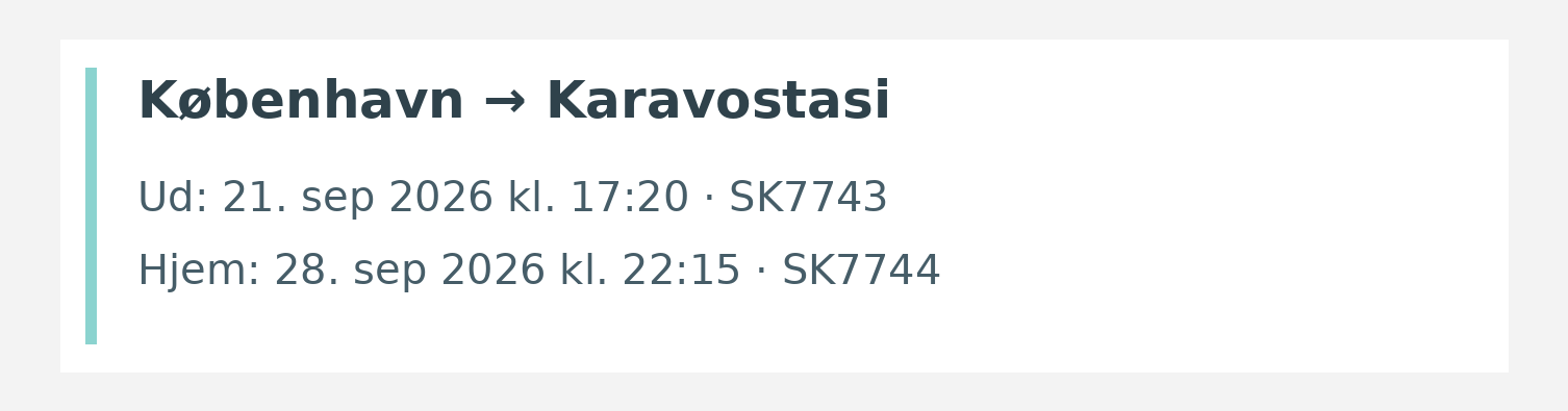 Fly fra København til Karavostasi. Ud 21. sep 2026 kl. 17:20 · SK7743. Hjem 28. sep 2026 kl. 22:15 · SK7744.
