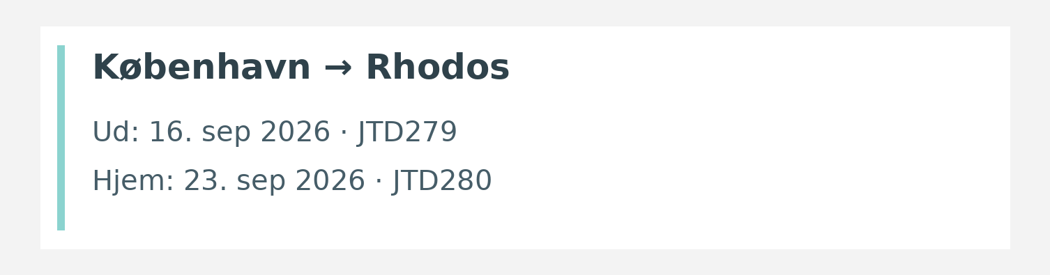 Fly fra København til Rhodos. Ud 16. sep 2026 · JTD279. Hjem 23. sep 2026 · JTD280.