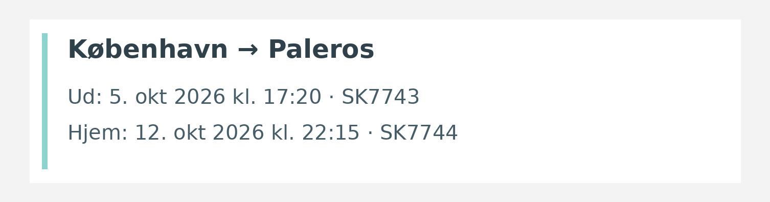 Fly fra København til Paleros. Ud 5. okt 2026 kl. 17:20 · SK7743. Hjem 12. okt 2026 kl. 22:15 · SK7744.