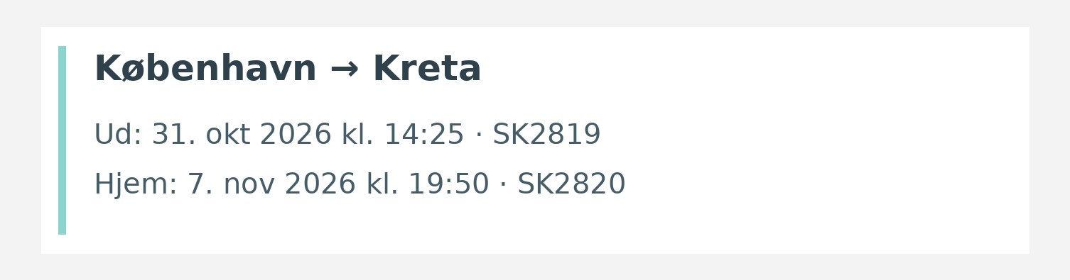 Fly fra København til Kreta. Ud 31. okt 2026 kl. 14:25 · SK2819. Hjem 7. nov 2026 kl. 19:50 · SK2820.