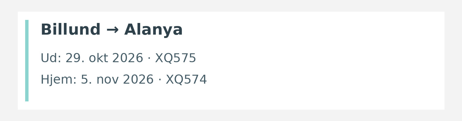 Fly fra Billund til Alanya. Ud 29. okt 2026 · XQ575. Hjem 5. nov 2026 · XQ574.