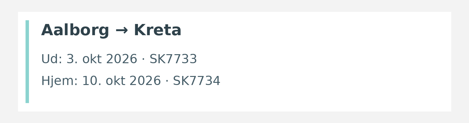 Fly fra Aalborg til Kreta. Ud 3. okt 2026 · SK7733. Hjem 10. okt 2026 · SK7734.