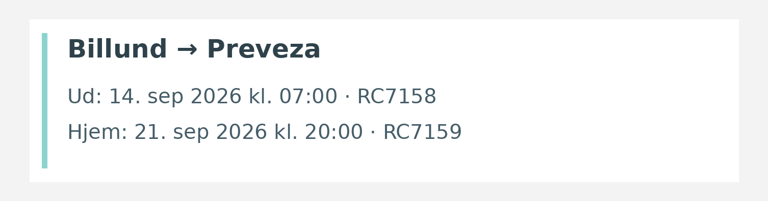 Fly fra Billund til Preveza. Ud 14. sep 2026 kl. 07:00 · RC7158. Hjem 21. sep 2026 kl. 20:00 · RC7159.