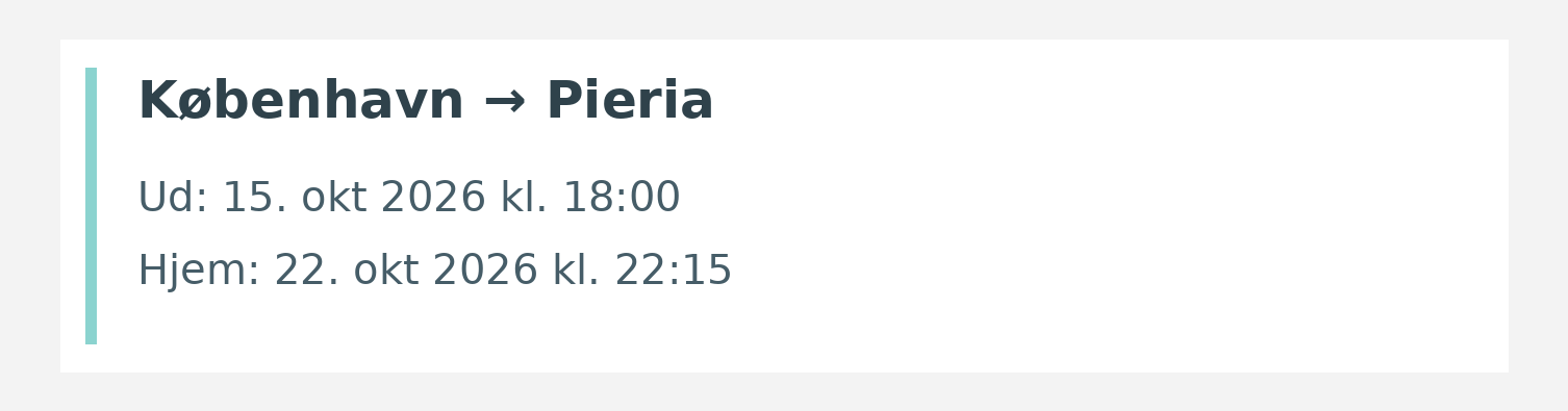 Fly fra København til Pieria. Ud 15. okt 2026 kl. 18:00. Hjem 22. okt 2026 kl. 22:15.