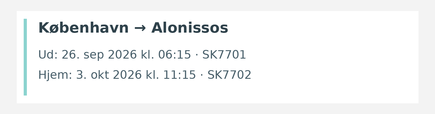 Fly fra København til Alonissos. Ud 26. sep 2026 kl. 06:15 · SK7701. Hjem 3. okt 2026 kl. 11:15 · SK7702.