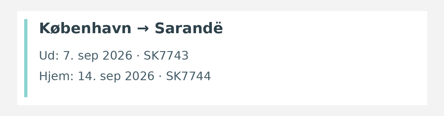 Fly fra København til Sarandë. Ud 7. sep 2026 · SK7743. Hjem 14. sep 2026 · SK7744.