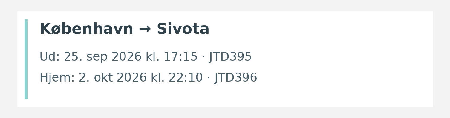 Fly fra København til Sivota. Ud 25. sep 2026 kl. 17:15 · JTD395. Hjem 2. okt 2026 kl. 22:10 · JTD396.