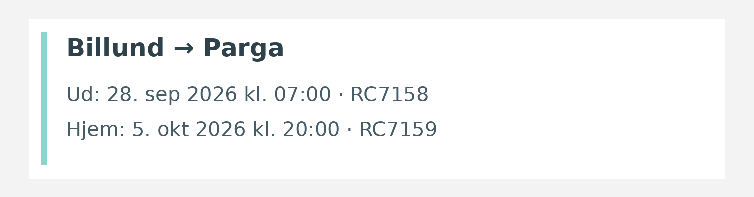 Fly fra Billund til Parga. Ud 28. sep 2026 kl. 07:00 · RC7158. Hjem 5. okt 2026 kl. 20:00 · RC7159.