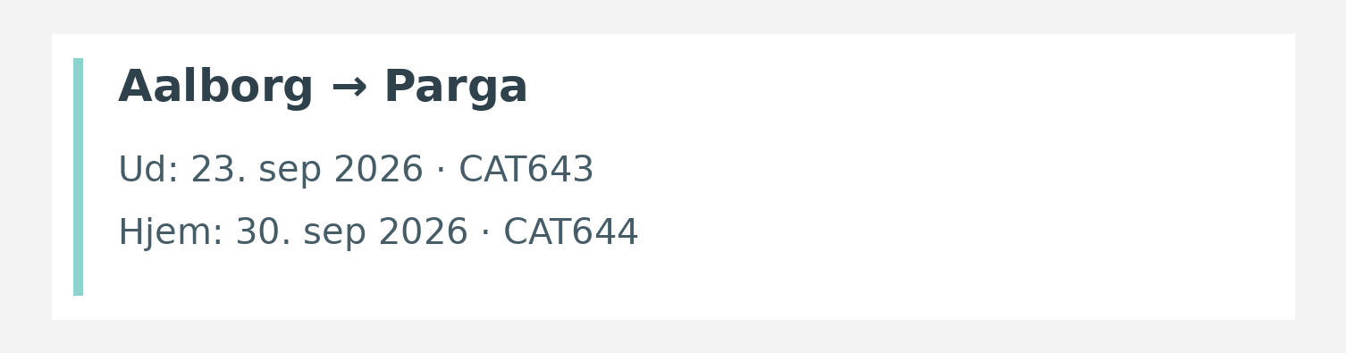 Fly fra Aalborg til Parga. Ud 23. sep 2026 · CAT643. Hjem 30. sep 2026 · CAT644.