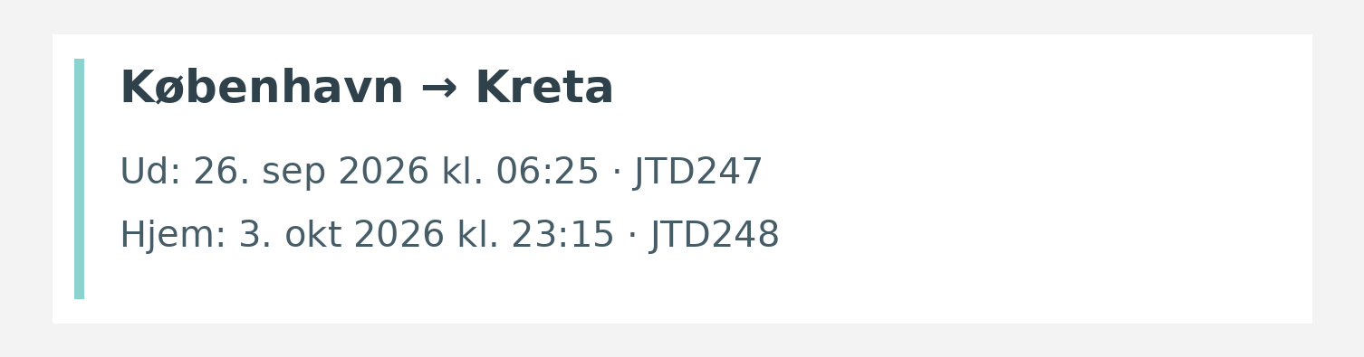 Fly fra København til Kreta. Ud 26. sep 2026 kl. 06:25 · JTD247. Hjem 3. okt 2026 kl. 23:15 · JTD248.