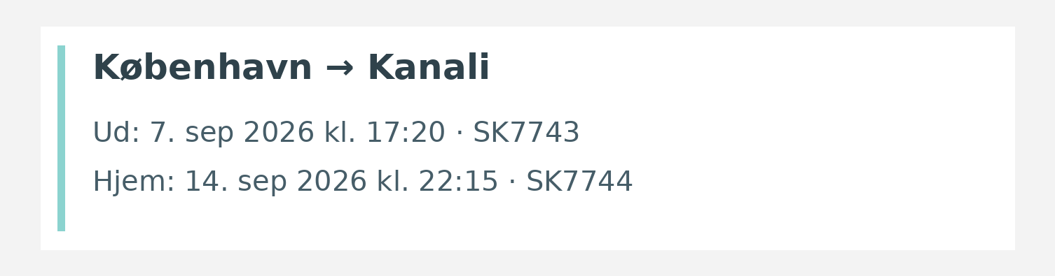Fly fra København til Kanali. Ud 7. sep 2026 kl. 17:20 · SK7743. Hjem 14. sep 2026 kl. 22:15 · SK7744.