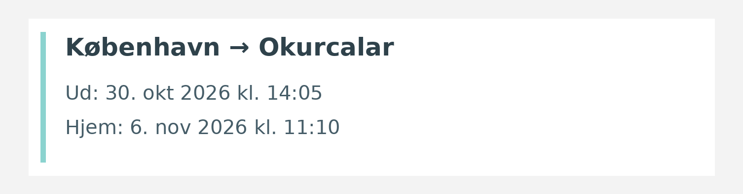 Fly fra København til Okurcalar. Ud 30. okt 2026 kl. 14:05. Hjem 6. nov 2026 kl. 11:10.