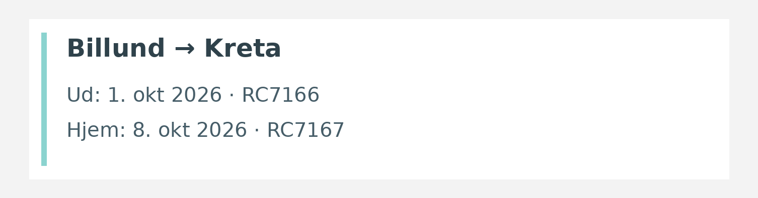Fly fra Billund til Kreta. Ud 1. okt 2026 · RC7166. Hjem 8. okt 2026 · RC7167.