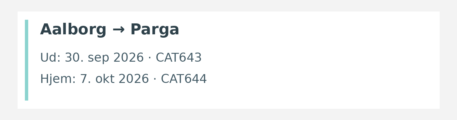 Fly fra Aalborg til Parga. Ud 30. sep 2026 · CAT643. Hjem 7. okt 2026 · CAT644.
