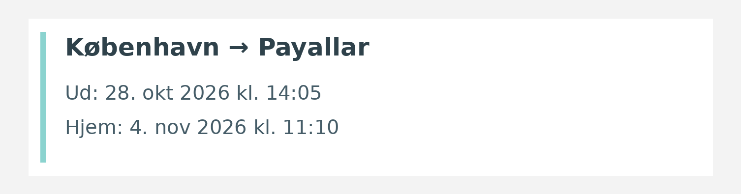 Fly fra København til Payallar. Ud 28. okt 2026 kl. 14:05. Hjem 4. nov 2026 kl. 11:10.