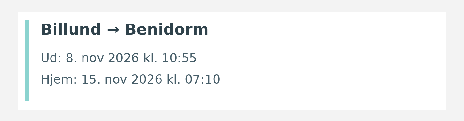 Fly fra Billund til Benidorm. Ud 8. nov 2026 kl. 10:55. Hjem 15. nov 2026 kl. 07:10.