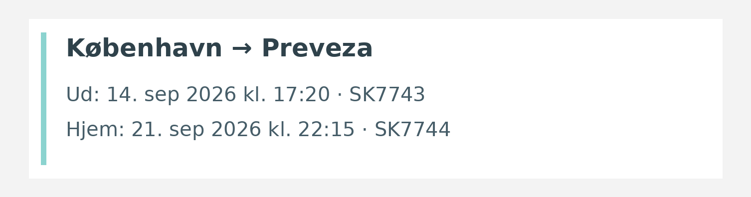Fly fra København til Preveza. Ud 14. sep 2026 kl. 17:20 · SK7743. Hjem 21. sep 2026 kl. 22:15 · SK7744.
