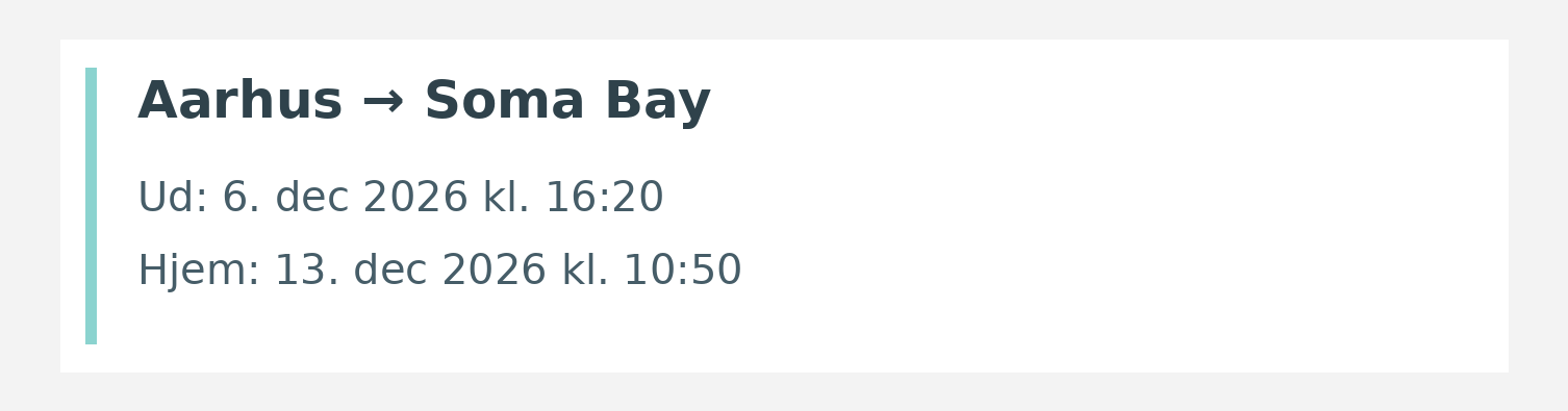 Fly fra Aarhus til Soma Bay. Ud 6. dec 2026 kl. 16:20. Hjem 13. dec 2026 kl. 10:50.