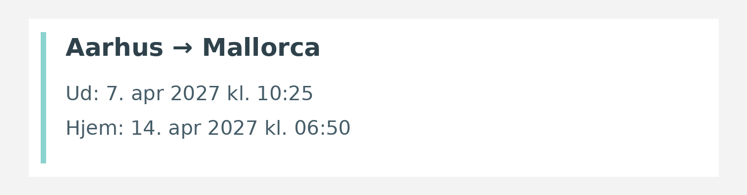 Fly fra Aarhus til Mallorca. Ud 7. apr 2027 kl. 10:25. Hjem 14. apr 2027 kl. 06:50.