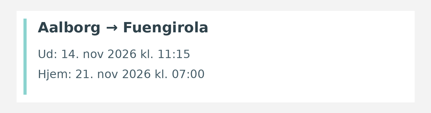 Fly fra Aalborg til Fuengirola. Ud 14. nov 2026 kl. 11:15. Hjem 21. nov 2026 kl. 07:00.