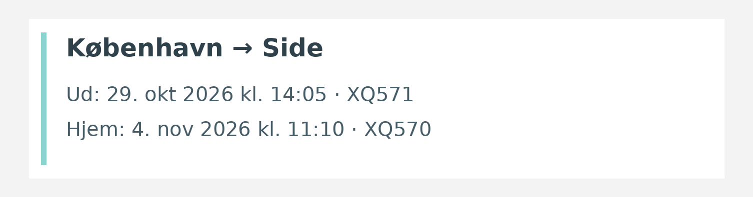 Fly fra København til Side. Ud 29. okt 2026 kl. 14:05 · XQ571. Hjem 4. nov 2026 kl. 11:10 · XQ570.