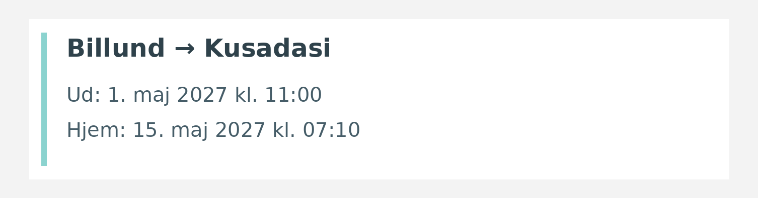 Fly fra Billund til Kusadasi. Ud 1. maj 2027 kl. 11:00. Hjem 15. maj 2027 kl. 07:10.