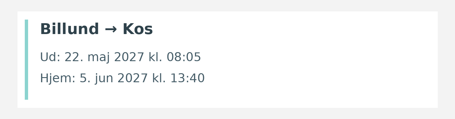 Fly fra Billund til Kos. Ud 22. maj 2027 kl. 08:05. Hjem 5. jun 2027 kl. 13:40.