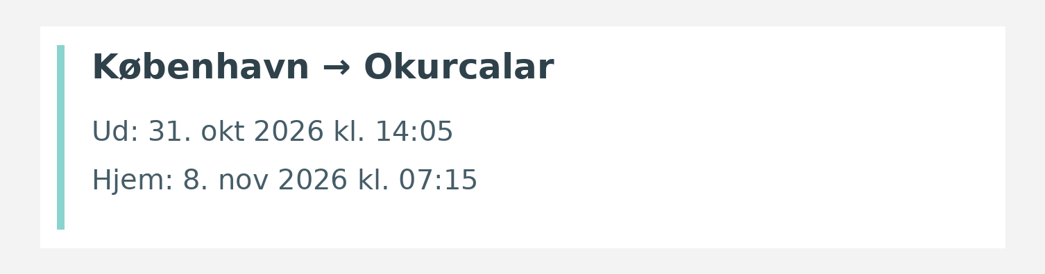 Fly fra København til Okurcalar. Ud 31. okt 2026 kl. 14:05. Hjem 8. nov 2026 kl. 07:15.