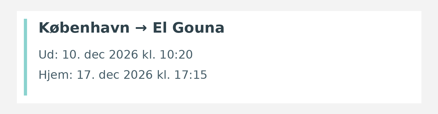 Fly fra København til El Gouna. Ud 10. dec 2026 kl. 10:20. Hjem 17. dec 2026 kl. 17:15.