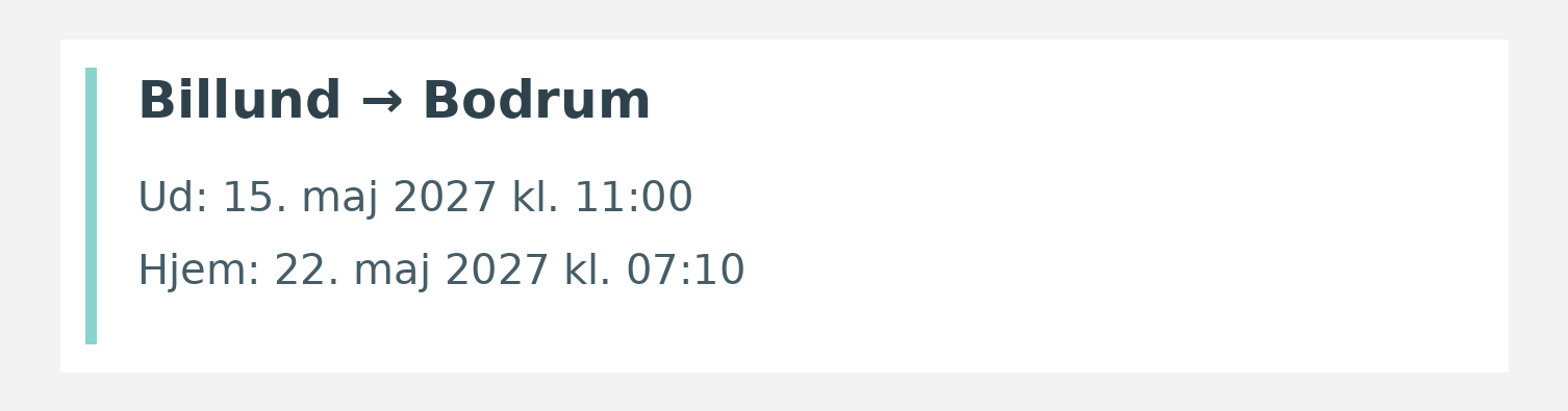 Fly fra Billund til Bodrum. Ud 15. maj 2027 kl. 11:00. Hjem 22. maj 2027 kl. 07:10.