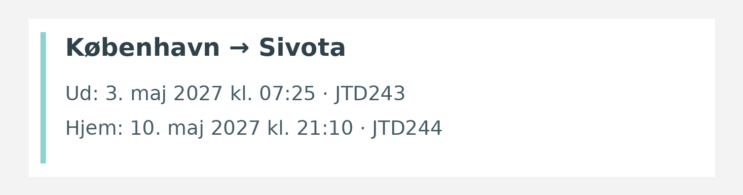 Fly fra København til Sivota. Ud 3. maj 2027 kl. 07:25 · JTD243. Hjem 10. maj 2027 kl. 21:10 · JTD244.