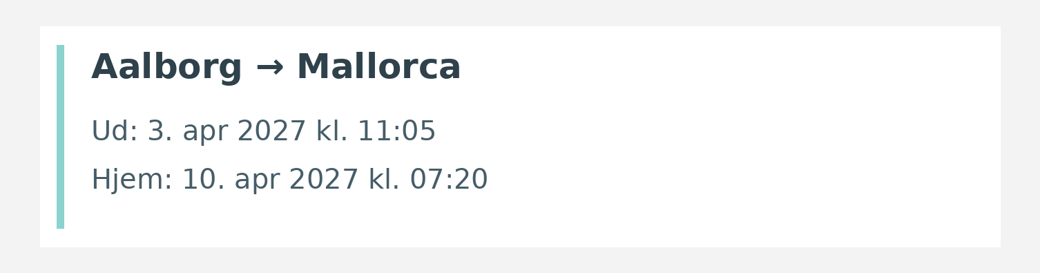 Fly fra Aalborg til Mallorca. Ud 3. apr 2027 kl. 11:05. Hjem 10. apr 2027 kl. 07:20.