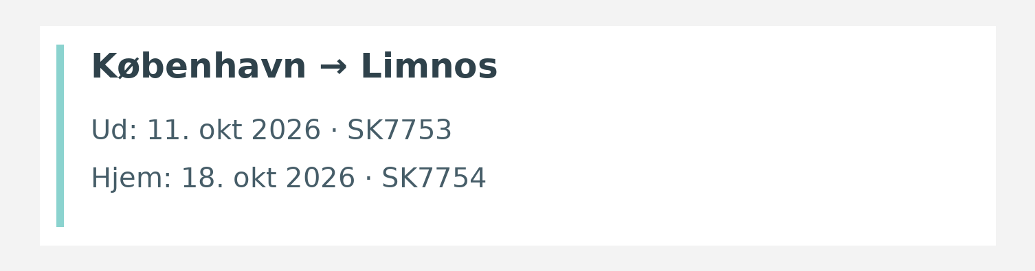 Fly fra København til Limnos. Ud 11. okt 2026 · SK7753. Hjem 18. okt 2026 · SK7754.