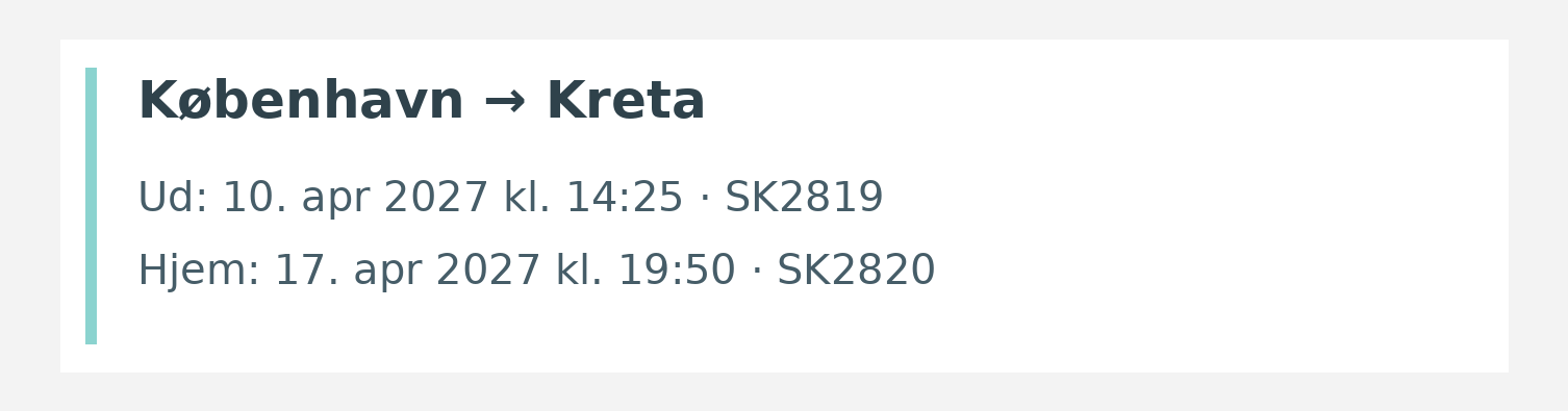 Fly fra København til Kreta. Ud 10. apr 2027 kl. 14:25 · SK2819. Hjem 17. apr 2027 kl. 19:50 · SK2820.