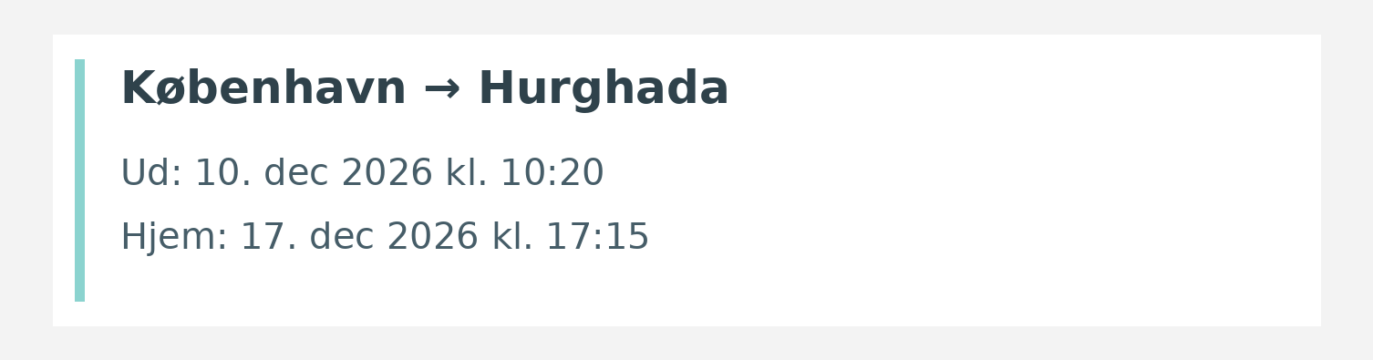 Fly fra København til Hurghada. Ud 10. dec 2026 kl. 10:20. Hjem 17. dec 2026 kl. 17:15.