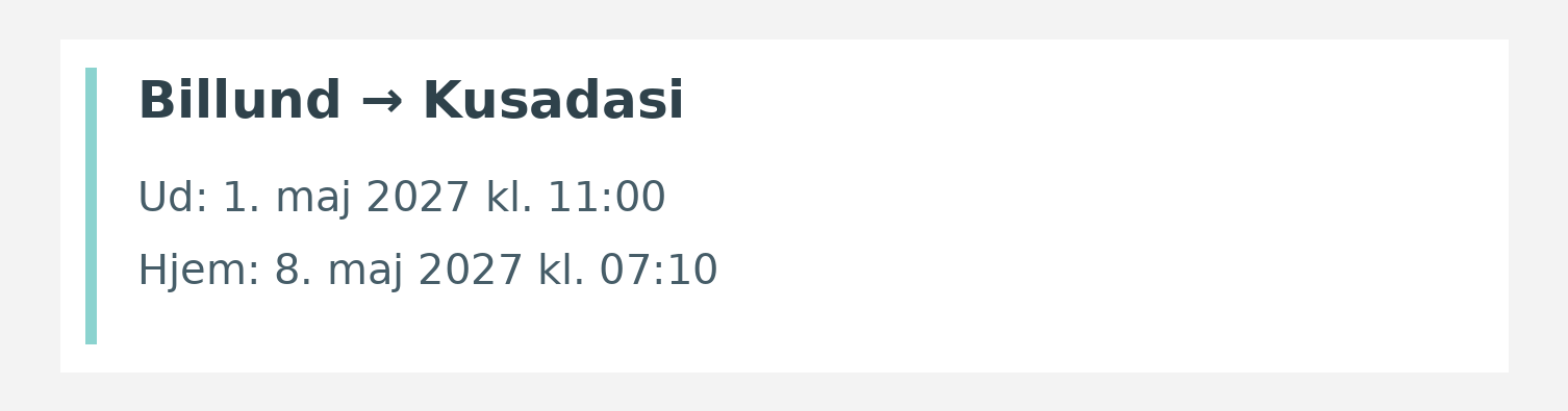 Fly fra Billund til Kusadasi. Ud 1. maj 2027 kl. 11:00. Hjem 8. maj 2027 kl. 07:10.