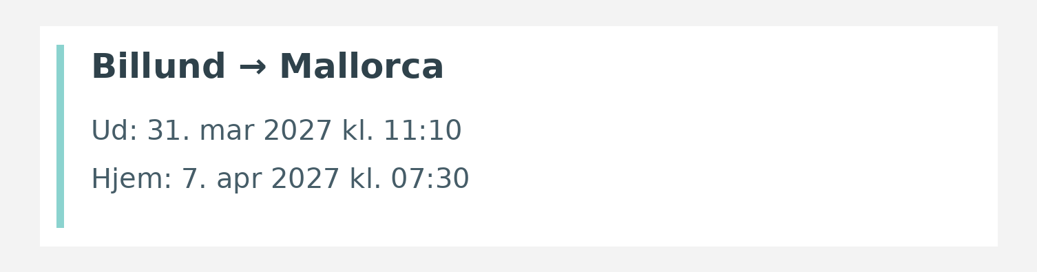 Fly fra Billund til Mallorca. Ud 31. mar 2027 kl. 11:10. Hjem 7. apr 2027 kl. 07:30.